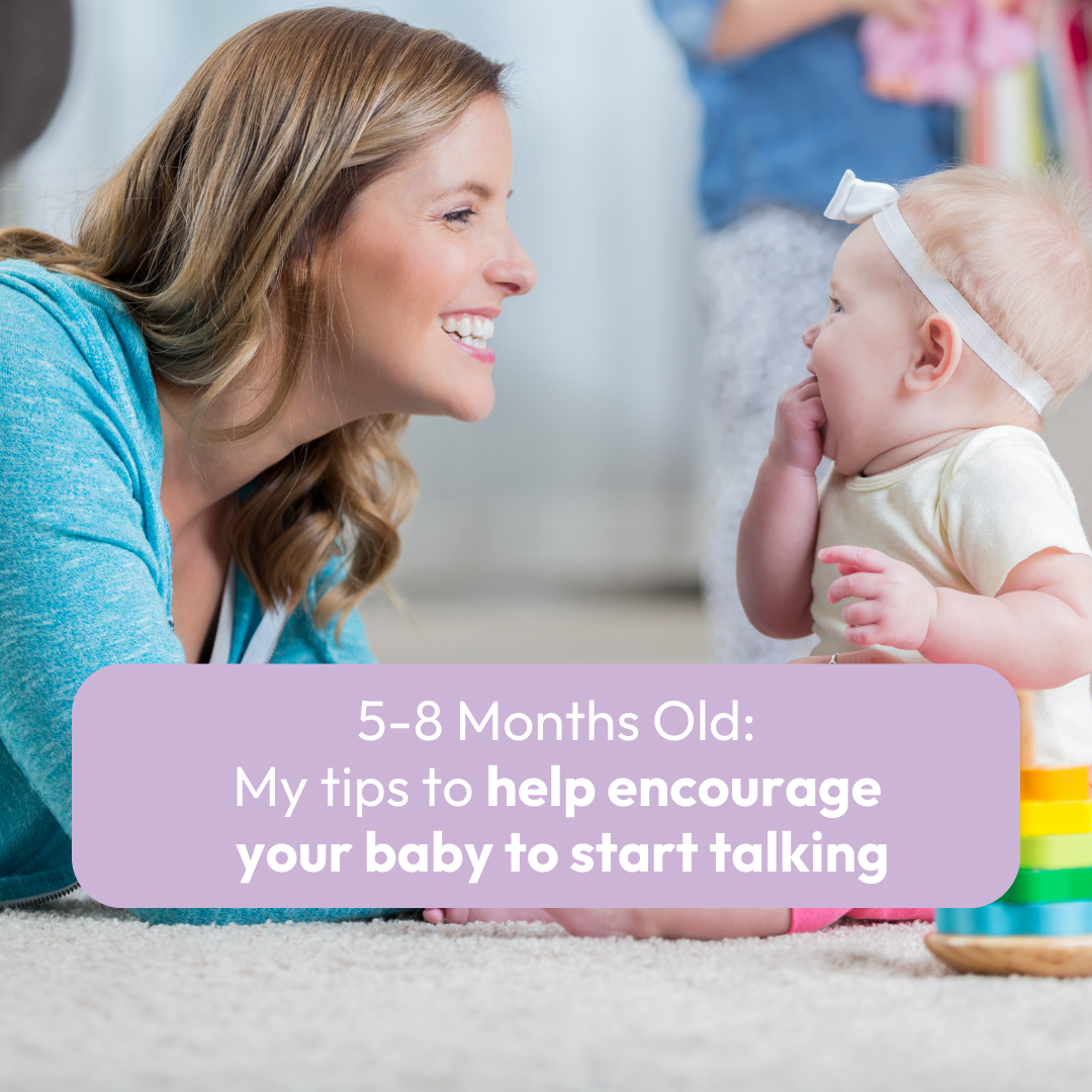 5-8 Months Old: My tips to help encourage your baby to start talking