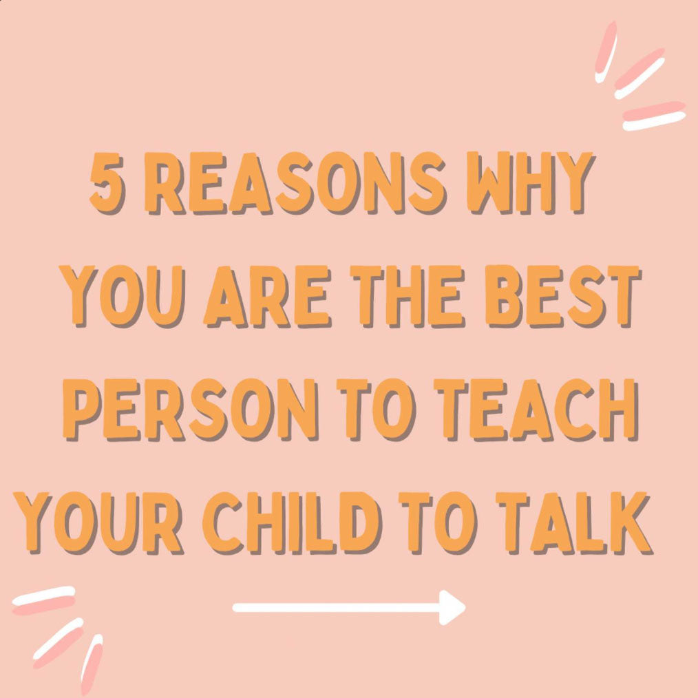5 Reasons why you are the Best Person to Teach your Child to Talk