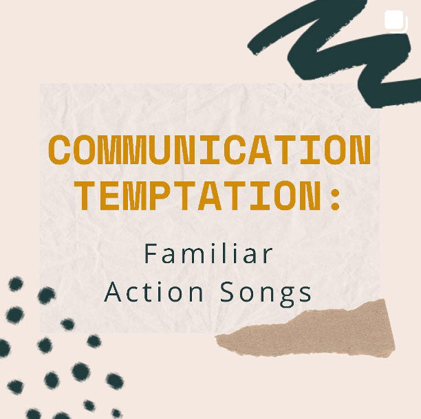 Communication Temptation: Familiar Action Songs