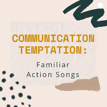 Communication Temptation: Familiar Action Songs
