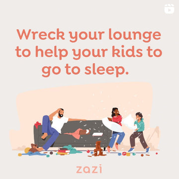Wreck your lounge to help your kids to go to sleep